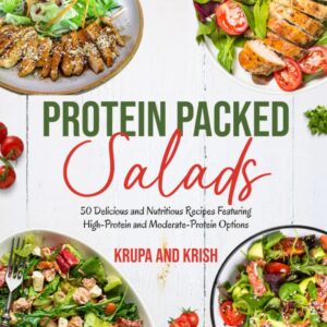 Protein Packed Salads: 50 Delicious and Nutritious Recipes Featuring High-Protein and Moderate-Protein Options [Print Replica] Kindle Edition