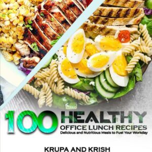 100 HEALTHY OFFICE LUNCH RECIPES: COOKBOOK WITH MACROS AND CALORIES [Print Replica] Kindle Edition
