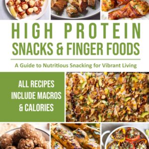 HIGH PROTEIN SNACKS AND FINGER FOODS: A GUIDE TO NUTRITIOUS SNACKING FOR VIBRANT LIVING [Print Replica] Kindle Edition